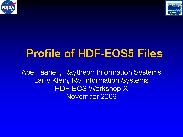 Profile of HDF-EOS 5 Files Abe Taaheri, Raytheon Information Systems Larry Klein, RS Information