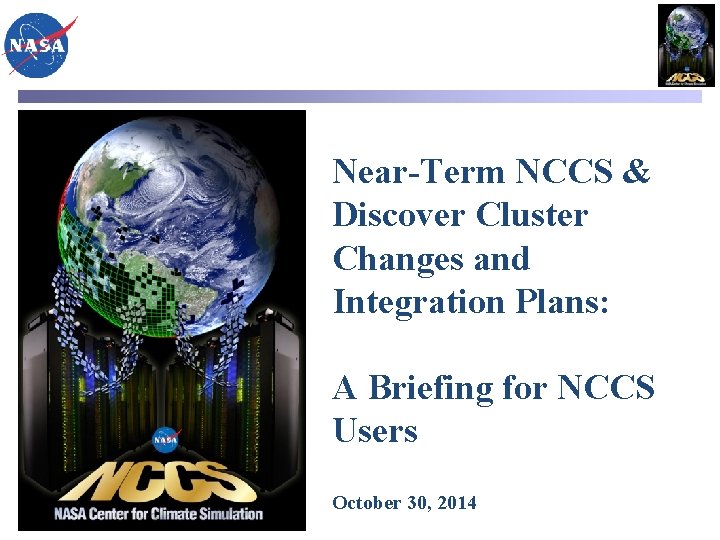 Near-Term NCCS & Discover Cluster Changes and Integration Plans: A Briefing for NCCS Users