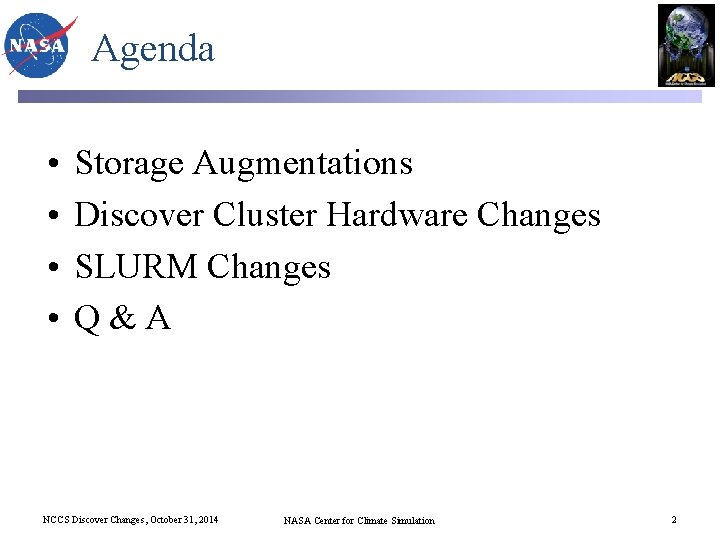 Agenda • • Storage Augmentations Discover Cluster Hardware Changes SLURM Changes Q&A NCCS Discover