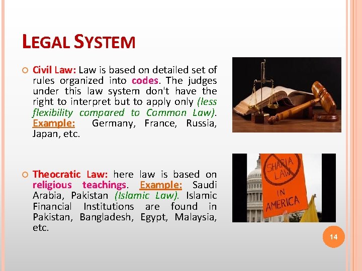 LEGAL SYSTEM Civil Law: Law is based on detailed set of rules organized into