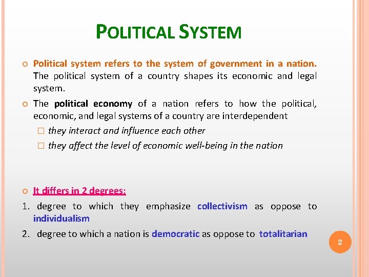 POLITICAL SYSTEM Political system refers to the system of government in a nation. The