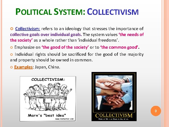 POLITICAL SYSTEM: COLLECTIVISM Collectivism: refers to an ideology that stresses the importance of collective