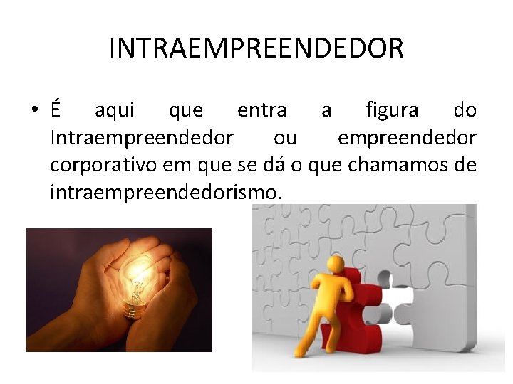 INTRAEMPREENDEDOR • É aqui que entra a figura do Intraempreendedor ou empreendedor corporativo em