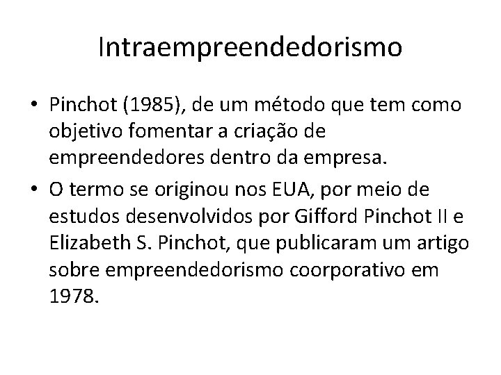 Intraempreendedorismo • Pinchot (1985), de um método que tem como objetivo fomentar a criação