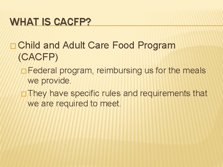 WHAT IS CACFP? � Child and Adult Care Food Program (CACFP) � Federal program,