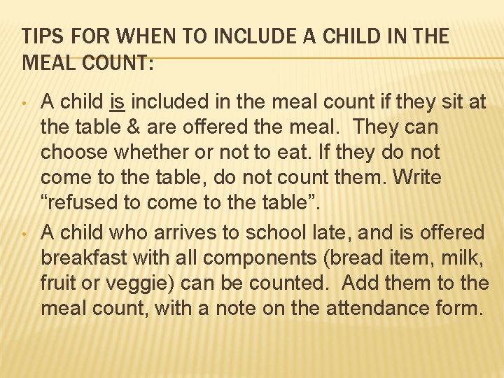 TIPS FOR WHEN TO INCLUDE A CHILD IN THE MEAL COUNT: • • A