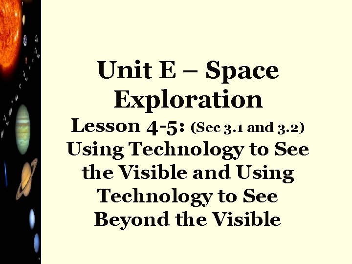 Unit E – Space Exploration Lesson 4 -5: (Sec 3. 1 and 3. 2)