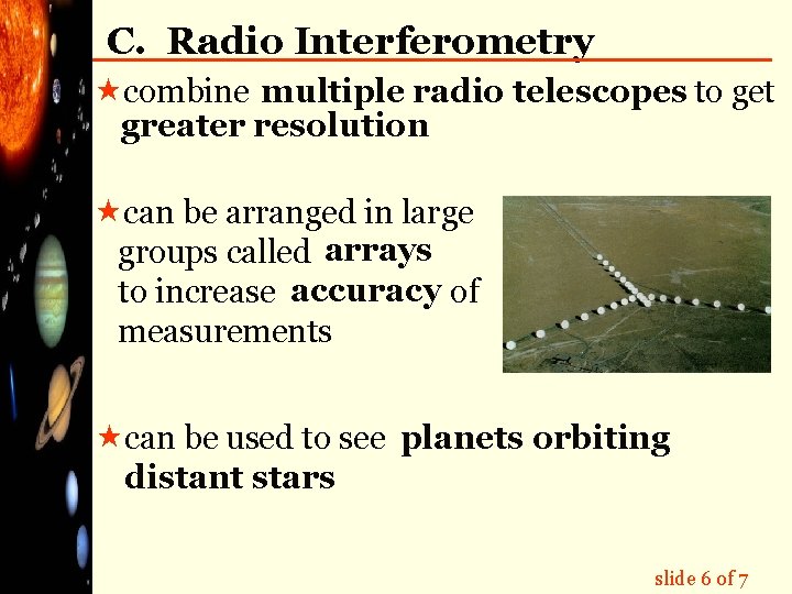 C. Radio Interferometry «combine multiple radio telescopes to get greater resolution «can be arranged