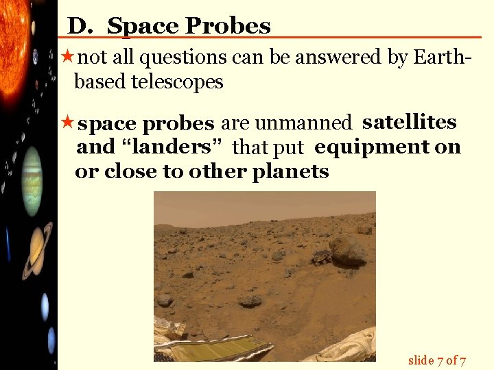 D. Space Probes «not all questions can be answered by Earthbased telescopes «space probes