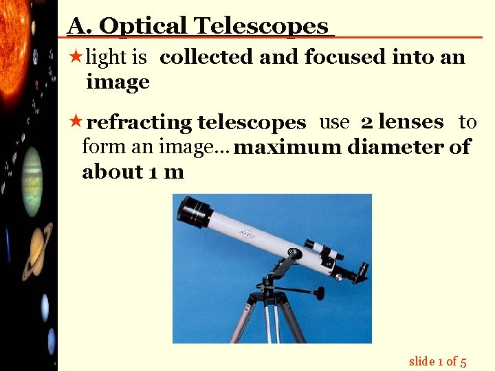 A. Optical Telescopes «light is collected and focused into an image « refracting telescopes