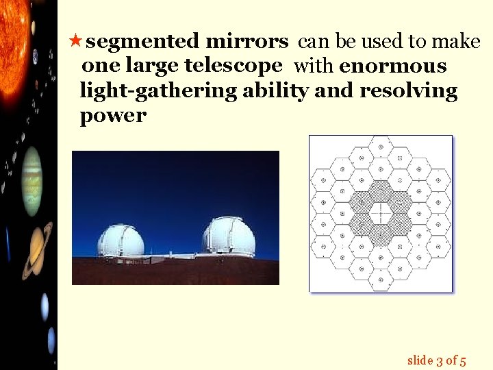  « segmented mirrors can be used to make one large telescope with enormous
