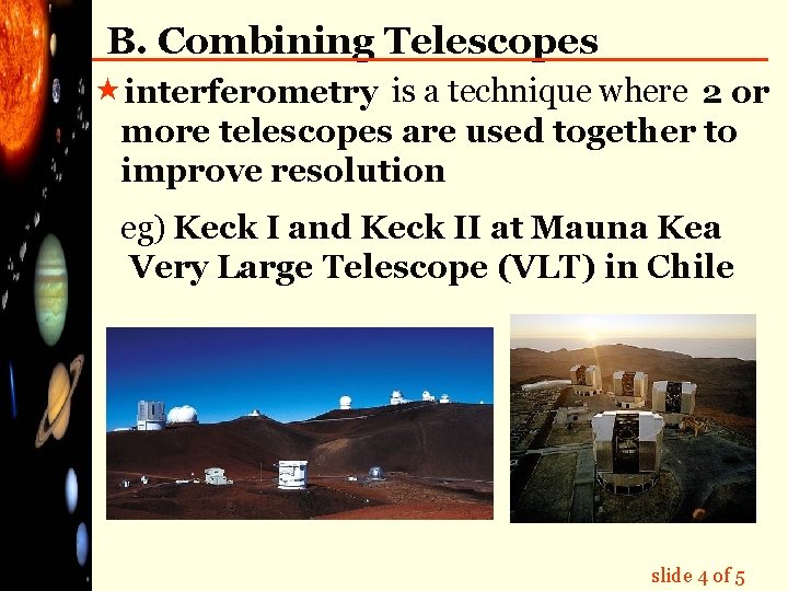 B. Combining Telescopes «interferometry is a technique where 2 or more telescopes are used