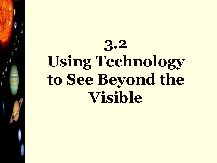 3. 2 Using Technology to See Beyond the Visible 