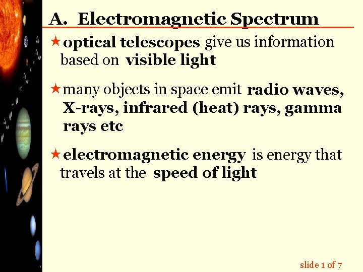 A. Electromagnetic Spectrum « optical telescopes give us information based on visible light «many