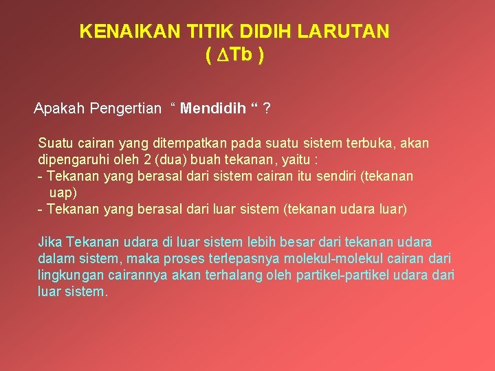 KENAIKAN TITIK DIDIH LARUTAN ( Tb ) Apakah Pengertian “ Mendidih “ ? Suatu