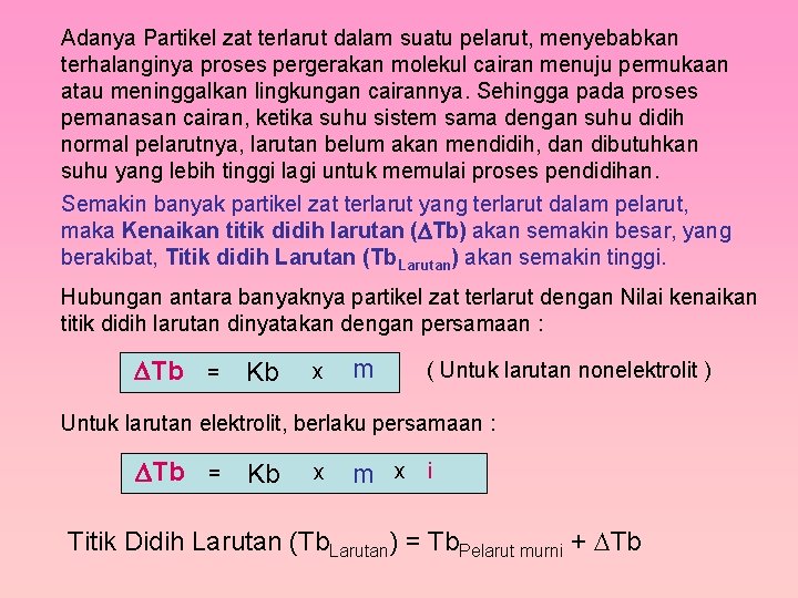 Adanya Partikel zat terlarut dalam suatu pelarut, menyebabkan terhalanginya proses pergerakan molekul cairan menuju