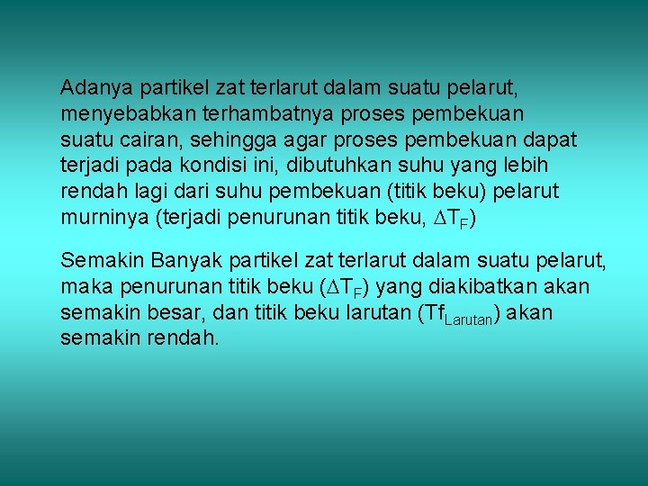 Adanya partikel zat terlarut dalam suatu pelarut, menyebabkan terhambatnya proses pembekuan suatu cairan, sehingga