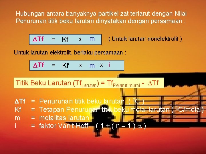 Hubungan antara banyaknya partikel zat terlarut dengan Nilai Penurunan titik beku larutan dinyatakan dengan