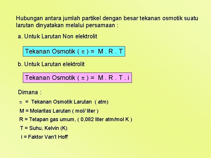 Hubungan antara jumlah partikel dengan besar tekanan osmotik suatu larutan dinyatakan melalui persamaan :