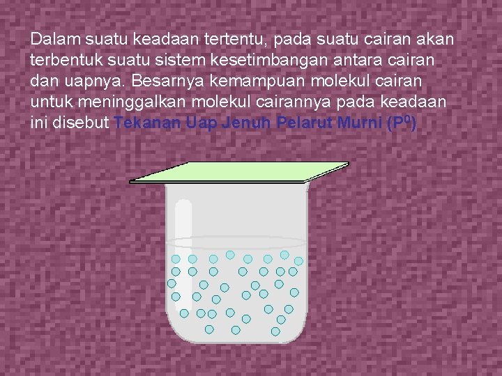 Dalam suatu keadaan tertentu, pada suatu cairan akan terbentuk suatu sistem kesetimbangan antara cairan