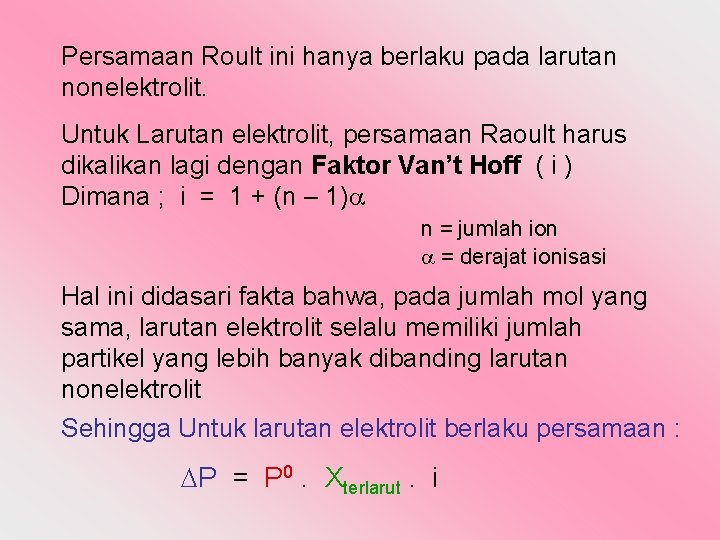 Persamaan Roult ini hanya berlaku pada larutan nonelektrolit. Untuk Larutan elektrolit, persamaan Raoult harus