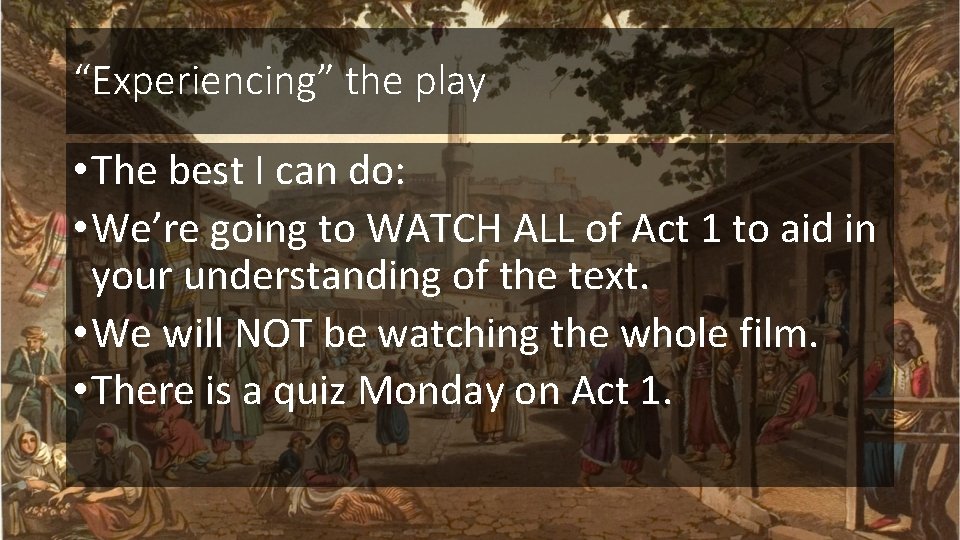 “Experiencing” the play • The best I can do: • We’re going to WATCH