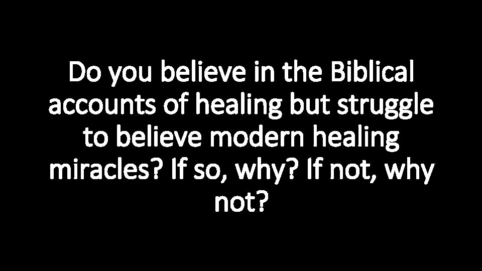 Do you believe in the Biblical accounts of healing but struggle to believe modern