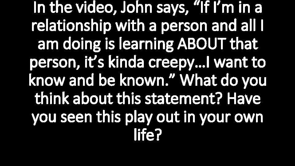 In the video, John says, “If I’m in a relationship with a person and