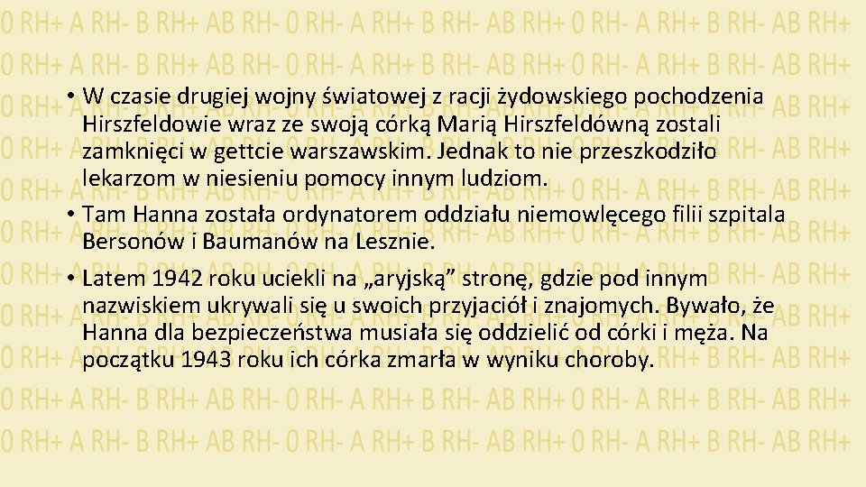  • W czasie drugiej wojny światowej z racji żydowskiego pochodzenia Hirszfeldowie wraz ze