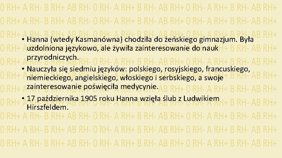  • Hanna (wtedy Kasmanówna) chodziła do żeńskiego gimnazjum. Była uzdolniona językowo, ale żywiła