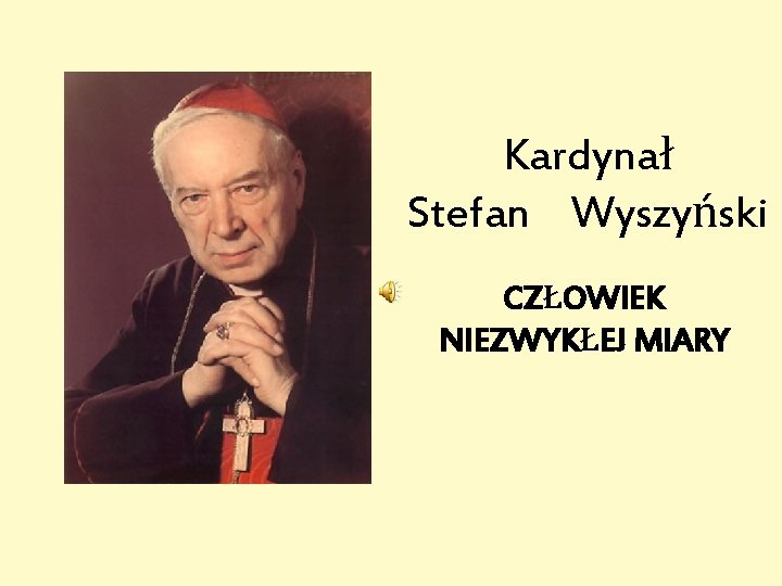 Kardynał Stefan Wyszyński CZŁOWIEK NIEZWYKŁEJ MIARY 