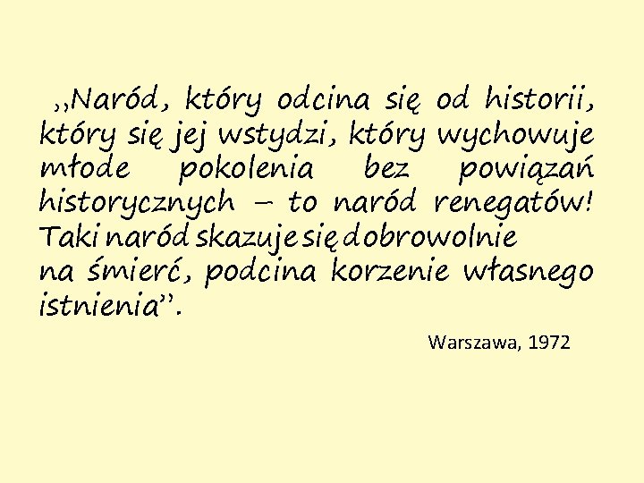 „Naród, który odcina się od historii, który się jej wstydzi, który wychowuje młode pokolenia