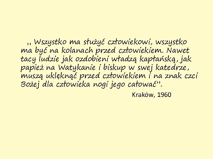 „ Wszystko ma służyć człowiekowi, wszystko ma być na kolanach przed człowiekiem. Nawet tacy