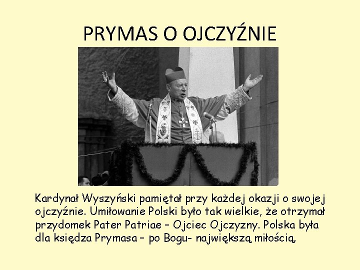 PRYMAS O OJCZYŹNIE Kardynał Wyszyński pamiętał przy każdej okazji o swojej ojczyźnie. Umiłowanie Polski