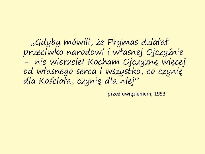 „Gdyby mówili, że Prymas działał przeciwko narodowi i własnej Ojczyźnie - nie wierzcie! Kocham