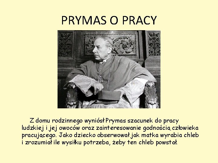 PRYMAS O PRACY Z domu rodzinnego wyniósł Prymas szacunek do pracy ludzkiej i jej