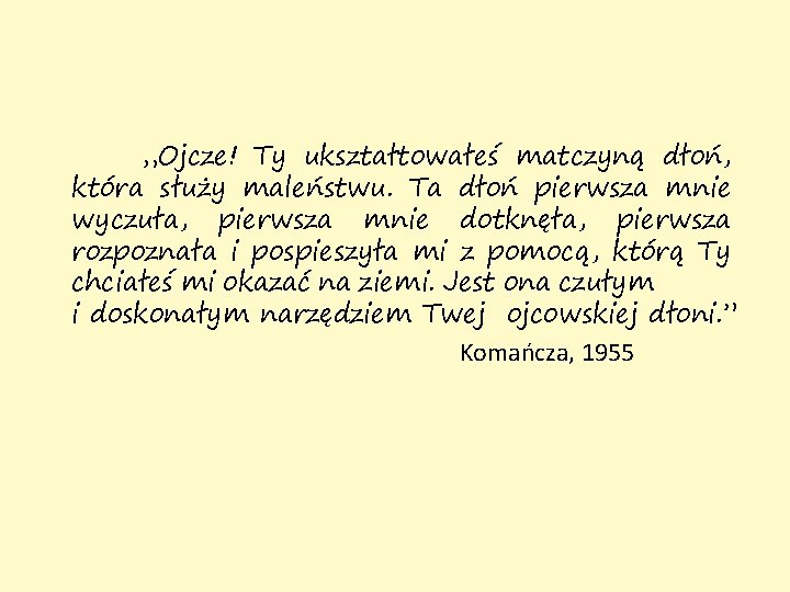 „Ojcze! Ty ukształtowałeś matczyną dłoń, która służy maleństwu. Ta dłoń pierwsza mnie wyczuła, pierwsza