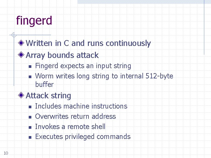 fingerd Written in C and runs continuously Array bounds attack n n Fingerd expects