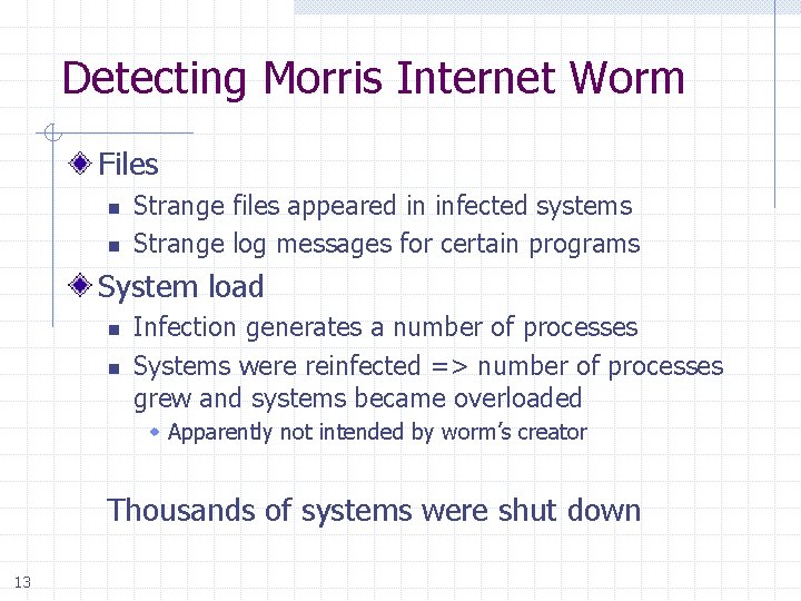 Detecting Morris Internet Worm Files n n Strange files appeared in infected systems Strange