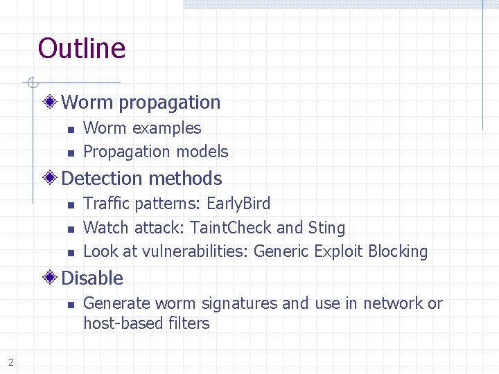 Outline Worm propagation n n Worm examples Propagation models Detection methods n n n