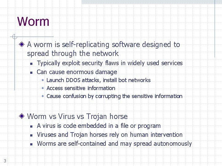 Worm A worm is self-replicating software designed to spread through the network n n