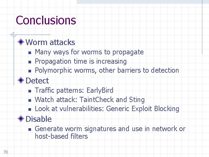 Conclusions Worm attacks n n n Many ways for worms to propagate Propagation time