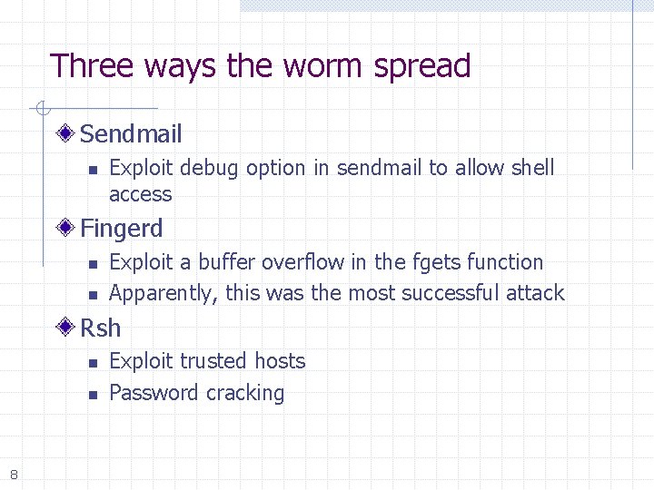 Three ways the worm spread Sendmail n Exploit debug option in sendmail to allow