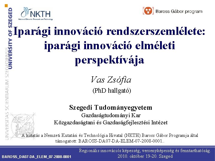 Iparági innováció rendszerszemlélete: iparági innováció elméleti perspektívája Vas Zsófia (Ph. D hallgató) Szegedi Tudományegyetem