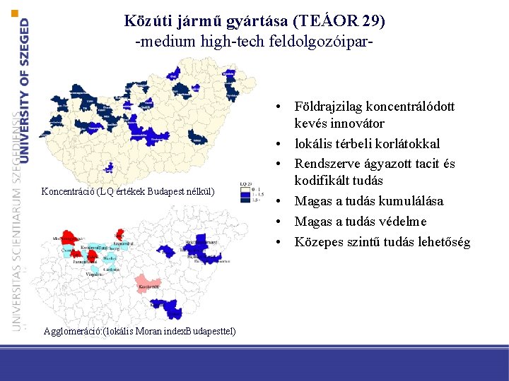 Közúti jármű gyártása (TEÁOR 29) -medium high-tech feldolgozóipar- Koncentráció (LQ értékek Budapest nélkül) Agglomeráció: