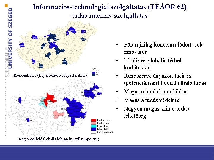 Információs-technológiai szolgáltatás (TEÁOR 62) -tudás-intenzív szolgáltatás- Koncentráció (LQ értékek Budapest nélkül) Agglomeráció: (lokális Moran