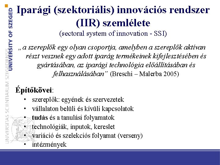 Iparági (szektoriális) innovációs rendszer (IIR) szemlélete (sectoral system of innovation - SSI) „a szereplők