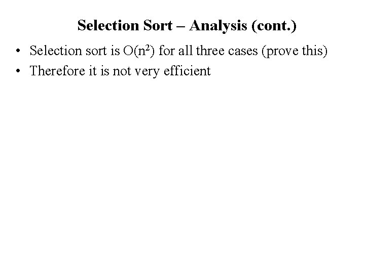 Selection Sort – Analysis (cont. ) • Selection sort is O(n 2) for all
