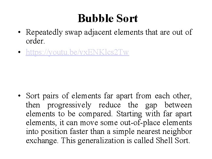Bubble Sort • Repeatedly swap adjacent elements that are out of order. • https:
