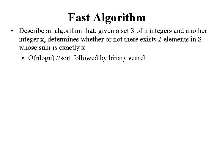 Fast Algorithm • Describe an algorithm that, given a set S of n integers